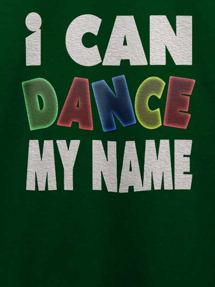i-can-dance-my-name-t-shirt dunkelgruen 4