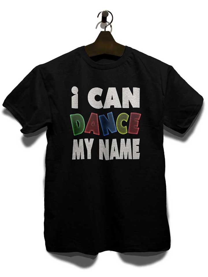 i-can-dance-my-name-t-shirt schwarz 3