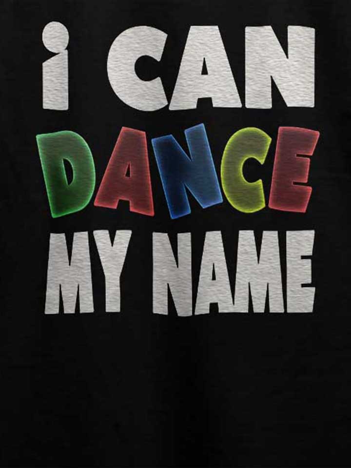 i-can-dance-my-name-t-shirt schwarz 4