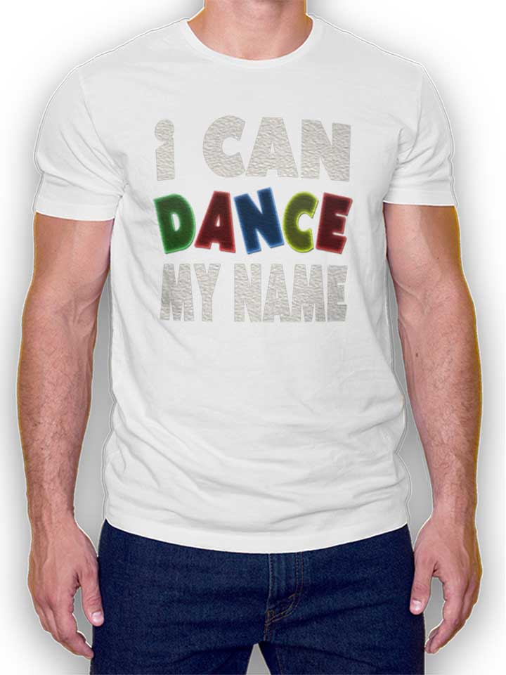 i-can-dance-my-name-t-shirt weiss 1