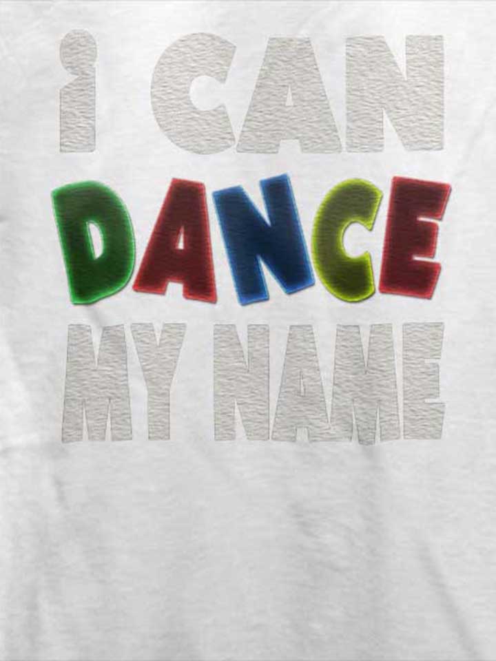 i-can-dance-my-name-t-shirt weiss 4