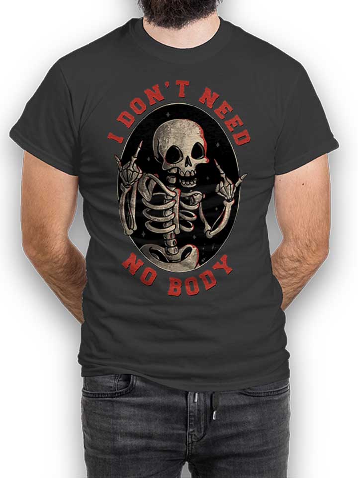 I Dont Need No Body T-Shirt gris-fonc L
