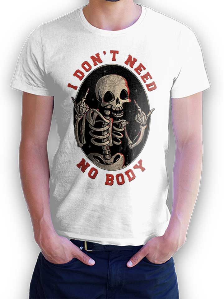 i-dont-need-no-body-t-shirt weiss 1
