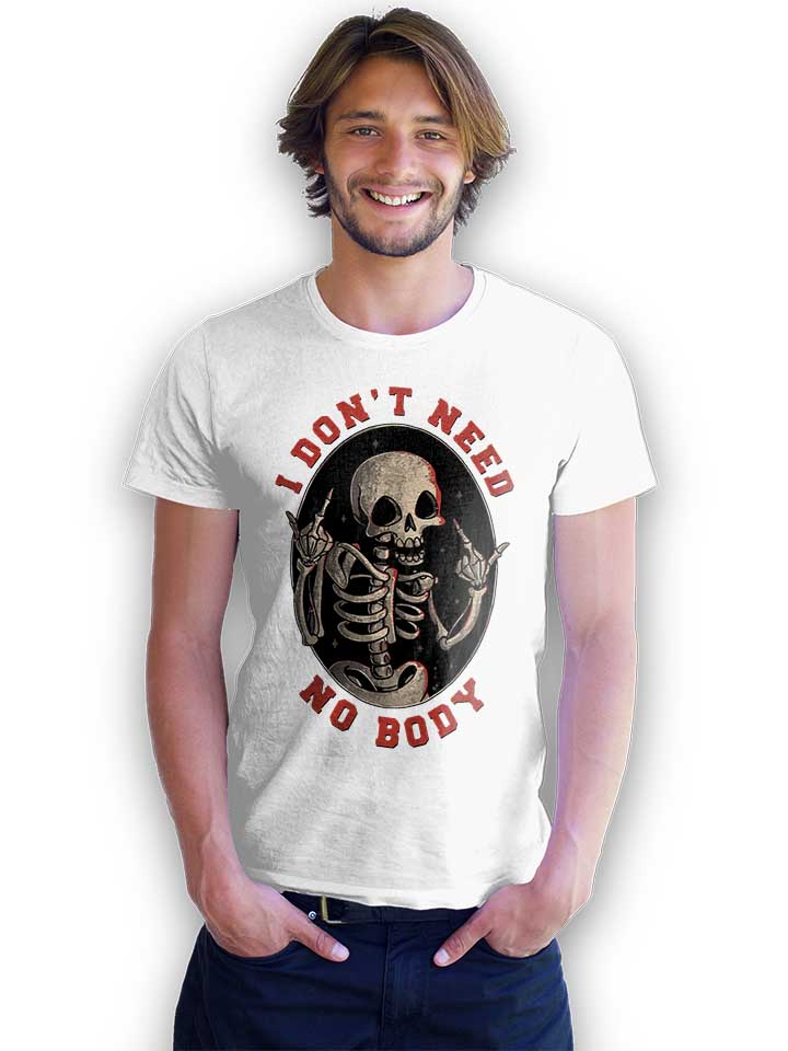 i-dont-need-no-body-t-shirt weiss 2