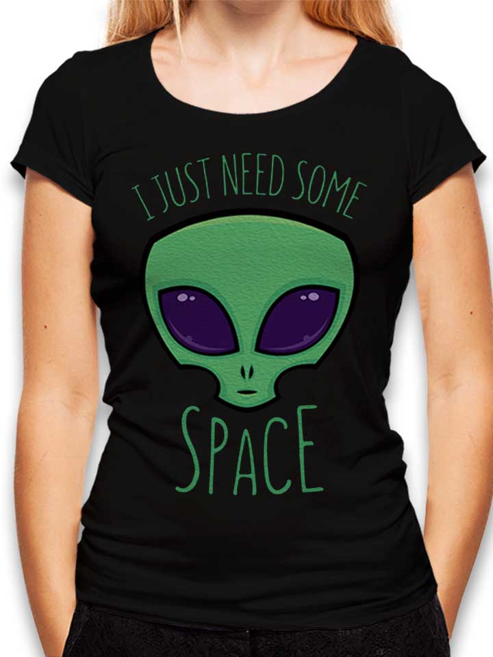 I Just Need Some Space Alien Damen T-Shirt schwarz L
