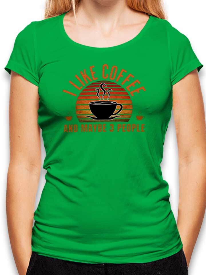 I Like Coffee And Maybe 3 People Womens T-Shirt green L