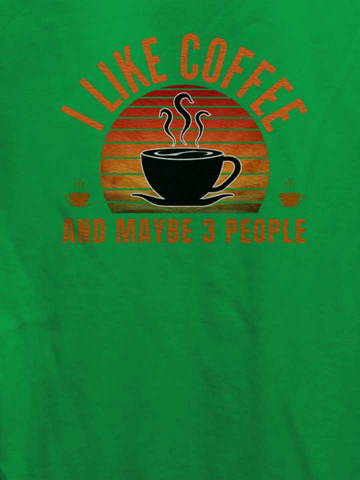 i-like-coffee-and-maybe-3-people-damen-t-shirt gruen 4