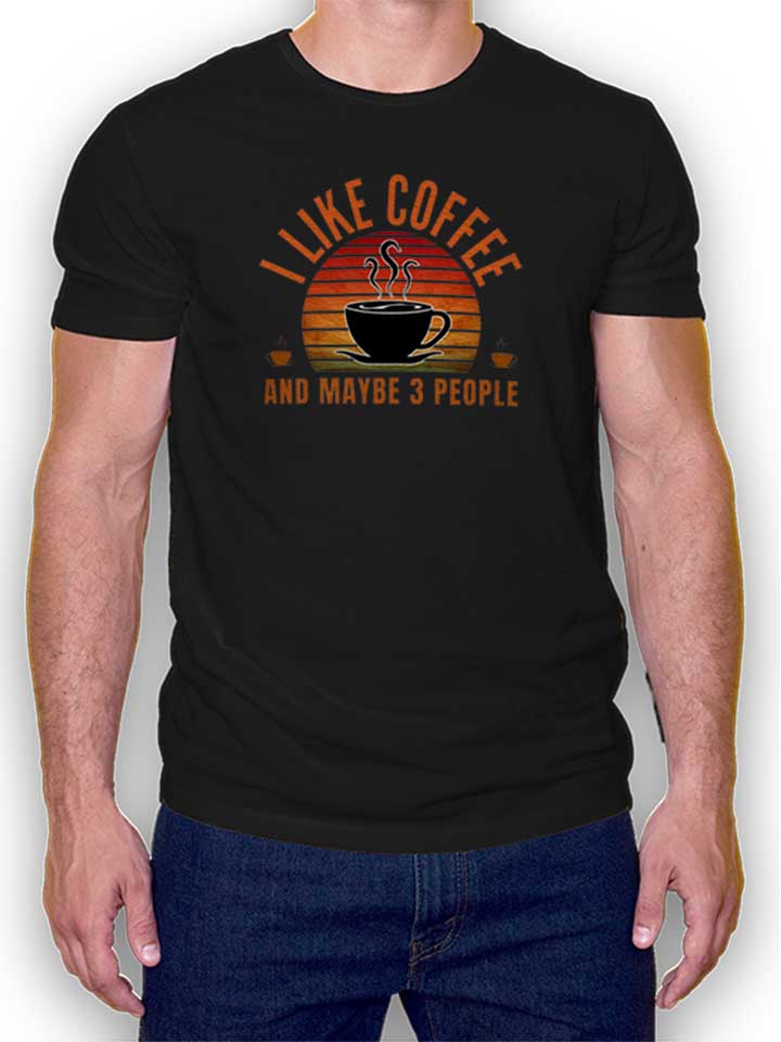 I Like Coffee And Maybe 3 People Kinder T-Shirt schwarz...