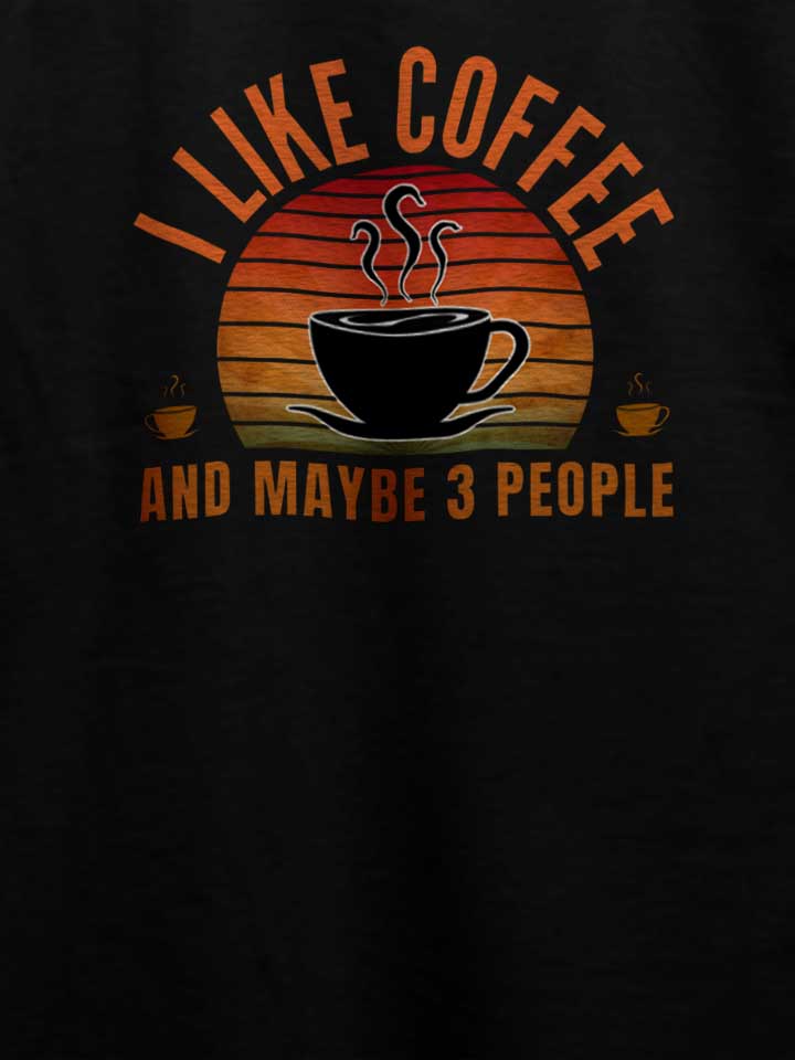 i-like-coffee-and-maybe-3-people-t-shirt schwarz 4