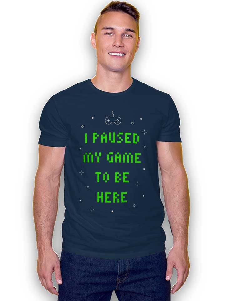 i-paused-my-game-to-be-here-02-t-shirt dunkelblau 2