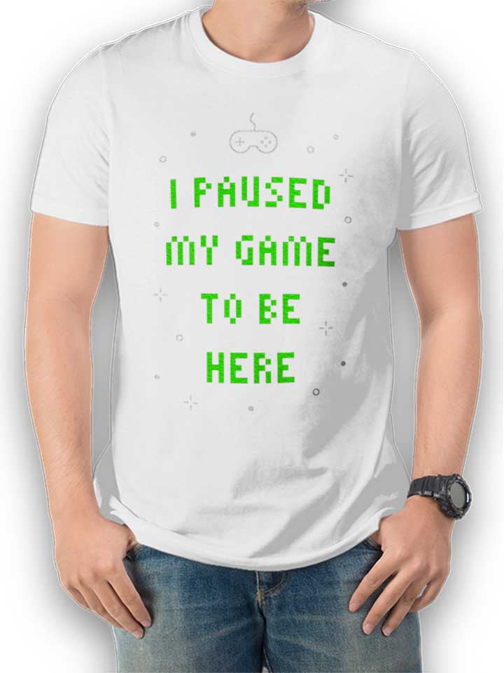 I Paused My Game To Be Here 02 T-Shirt weiss L