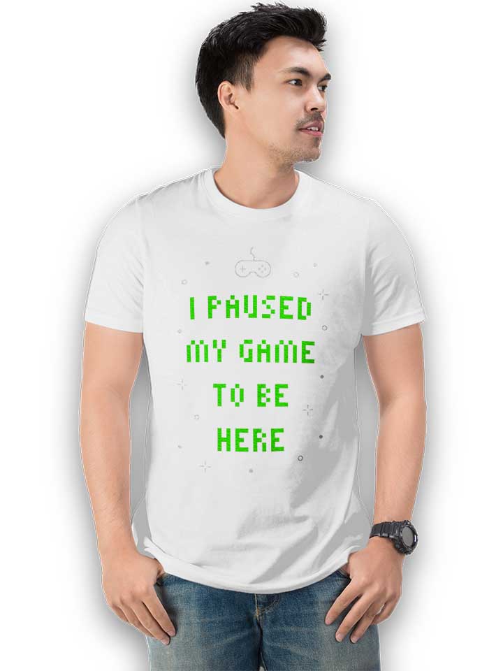 i-paused-my-game-to-be-here-02-t-shirt weiss 2