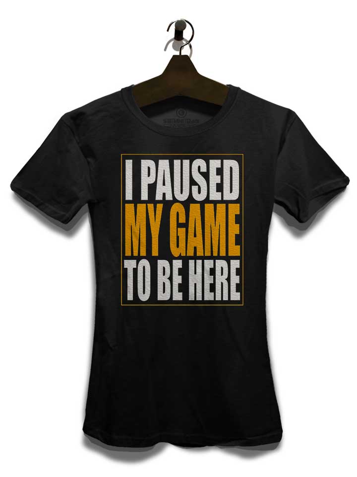 i-paused-my-game-damen-t-shirt schwarz 3