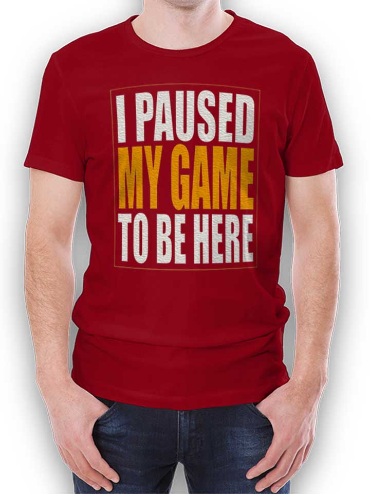 i-paused-my-game-t-shirt bordeaux 1
