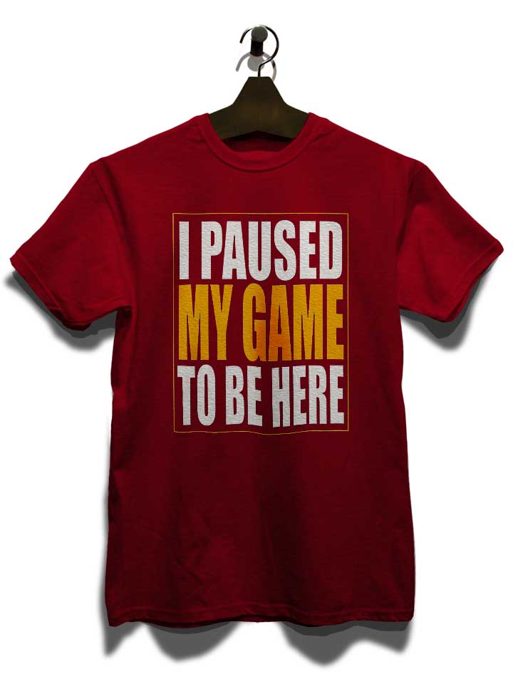 i-paused-my-game-t-shirt bordeaux 3