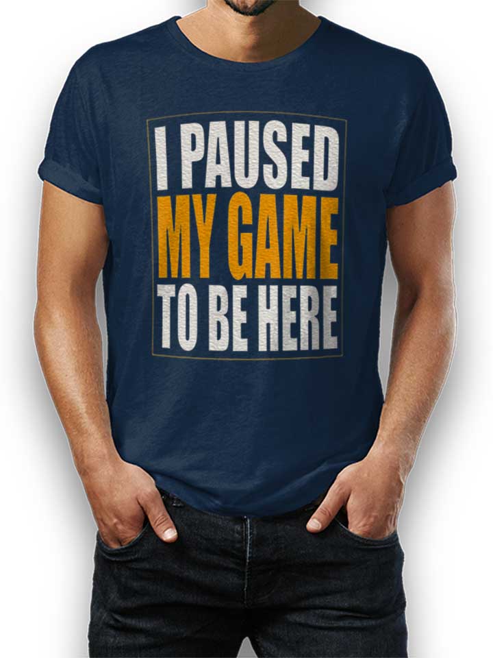 I Paused My Game T-Shirt navy L