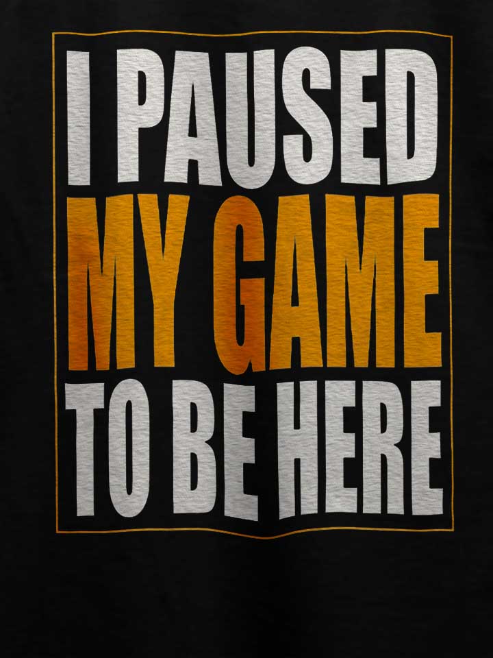 i-paused-my-game-t-shirt schwarz 4