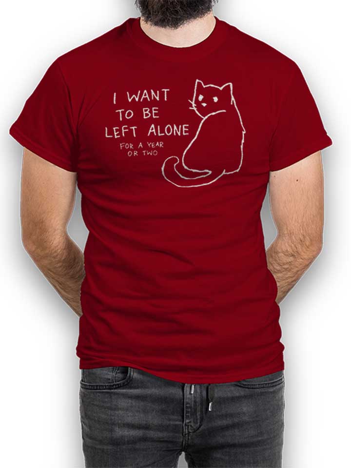 I Want To Be Left Alone For A Year Or Two T-Shirt bordeaux L