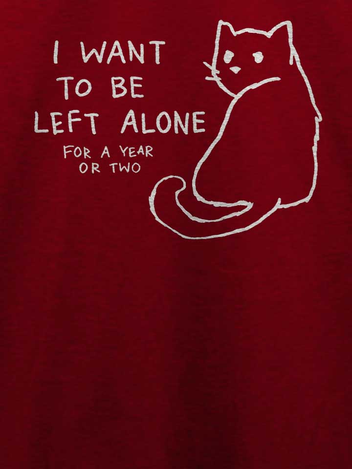 i-want-to-be-left-alone-for-a-year-or-two-t-shirt bordeaux 4