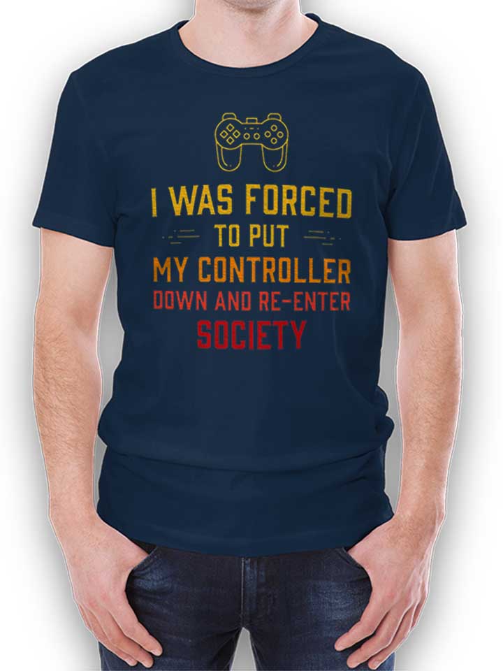 I Was Forced To Put My Controller Down T-Shirt dunkelblau L