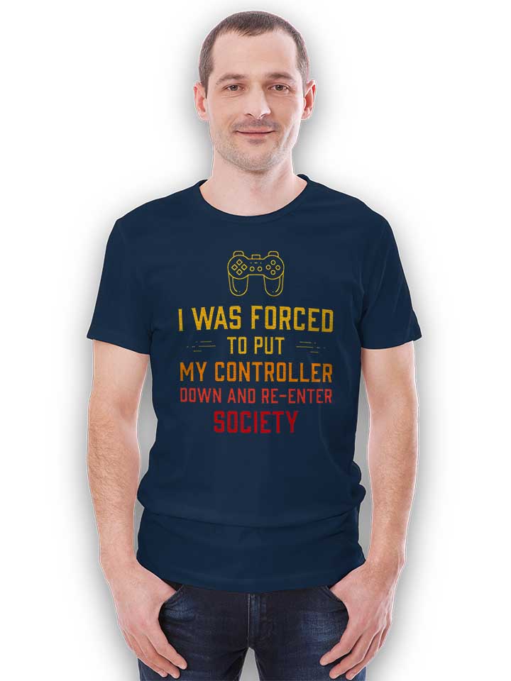 i-was-forced-to-put-my-controller-down-t-shirt dunkelblau 2