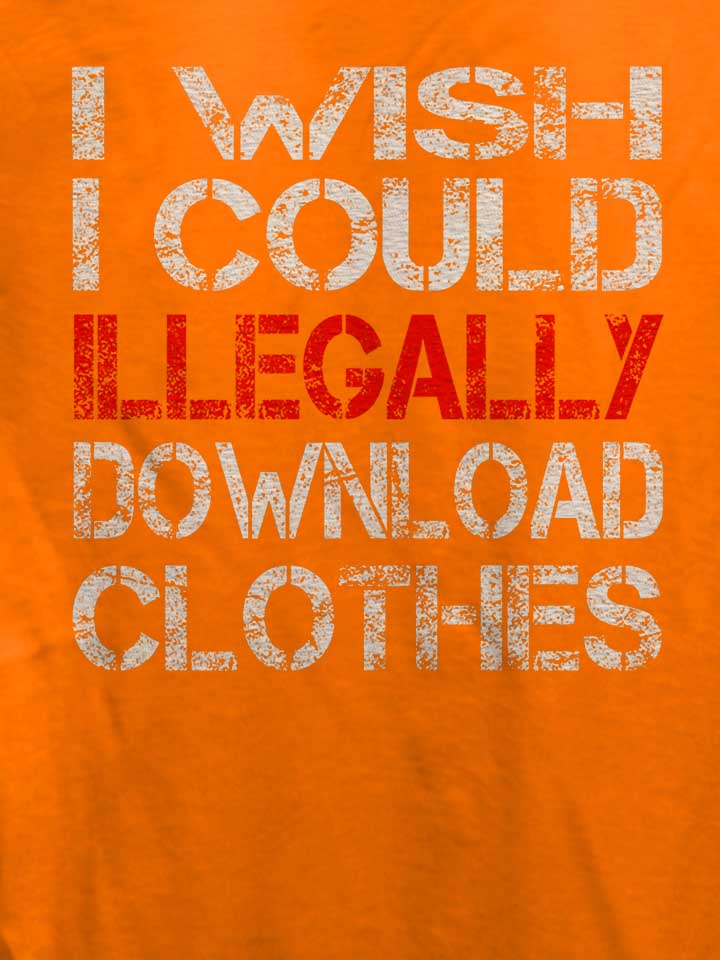 i-wish-i-could-illegally-download-clothes-damen-t-shirt orange 4