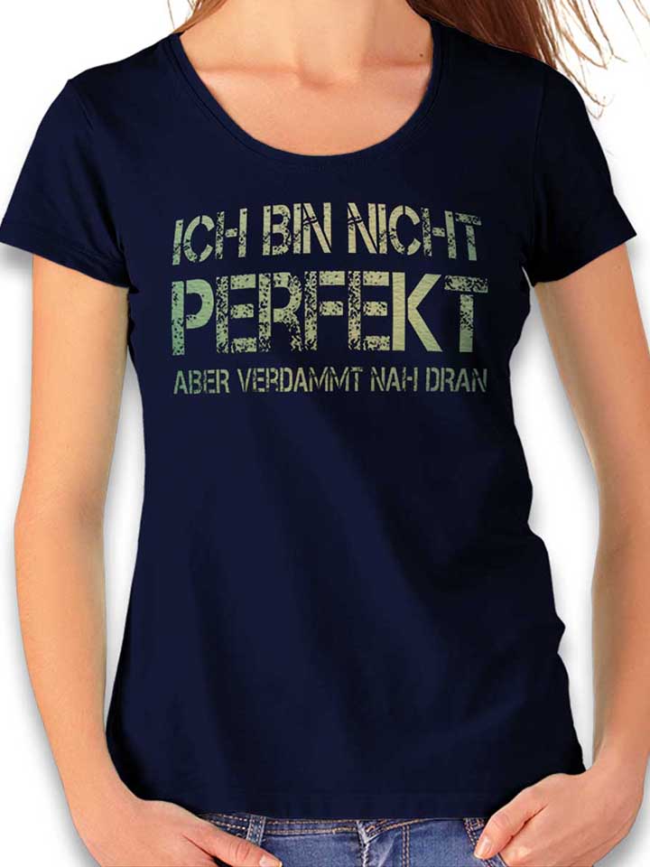 ich-bin-nicht-perfekt-aber-verdammt-nah-dran-damen-t-shirt dunkelblau 1