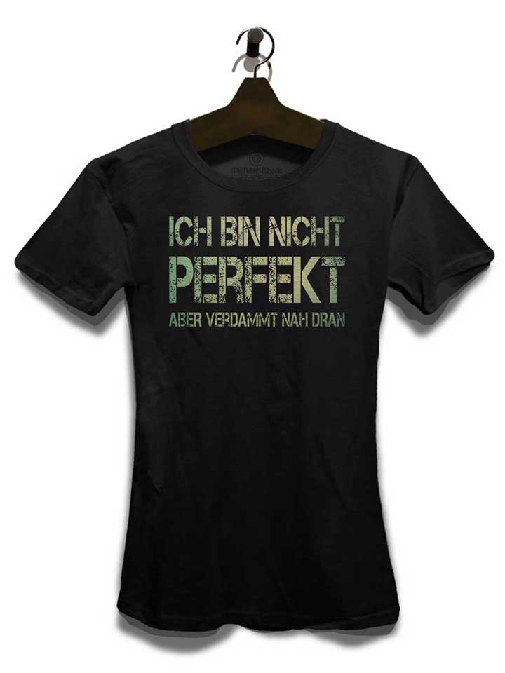 ich-bin-nicht-perfekt-aber-verdammt-nah-dran-damen-t-shirt schwarz 3