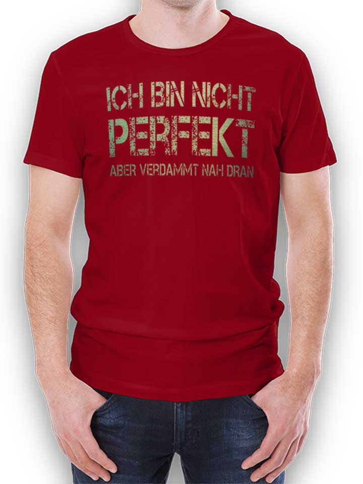 Ich Bin Nicht Perfekt Aber Verdammt Nah Dran T-Shirt...