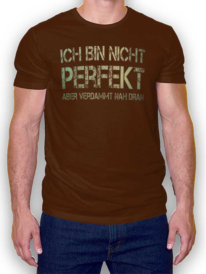 ich-bin-nicht-perfekt-aber-verdammt-nah-dran-t-shirt braun 1