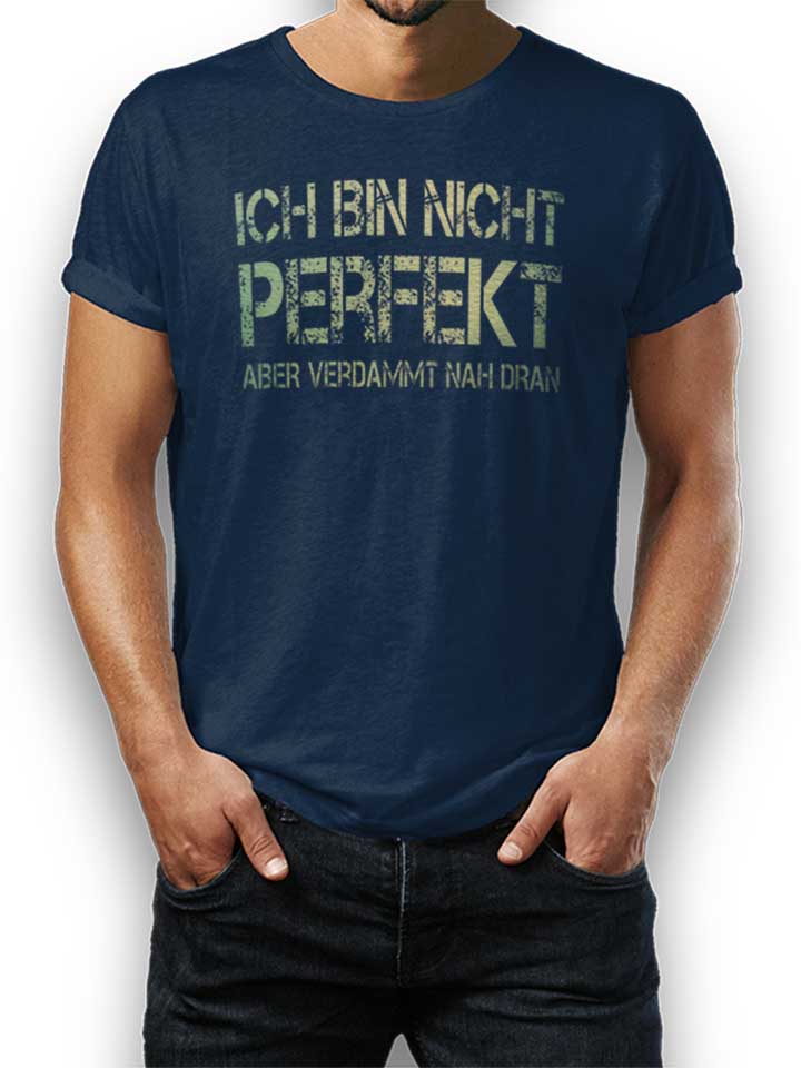 Ich Bin Nicht Perfekt Aber Verdammt Nah Dran T-Shirt...
