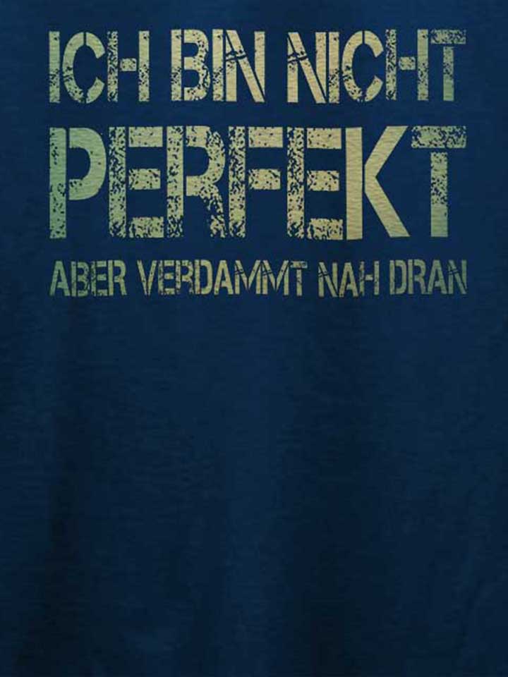 ich-bin-nicht-perfekt-aber-verdammt-nah-dran-t-shirt dunkelblau 4