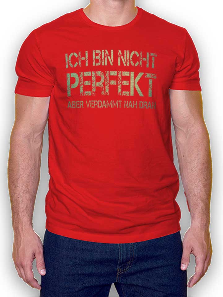 Ich Bin Nicht Perfekt Aber Verdammt Nah Dran T-Shirt rouge L