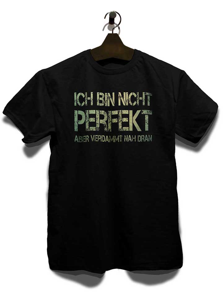 ich-bin-nicht-perfekt-aber-verdammt-nah-dran-t-shirt schwarz 3