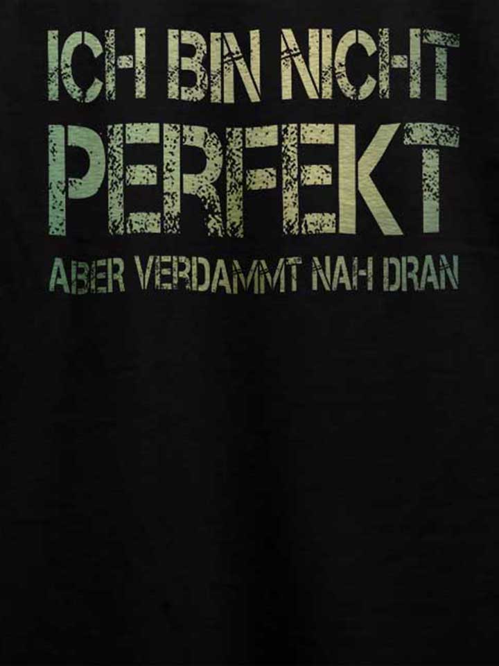 ich-bin-nicht-perfekt-aber-verdammt-nah-dran-t-shirt schwarz 4
