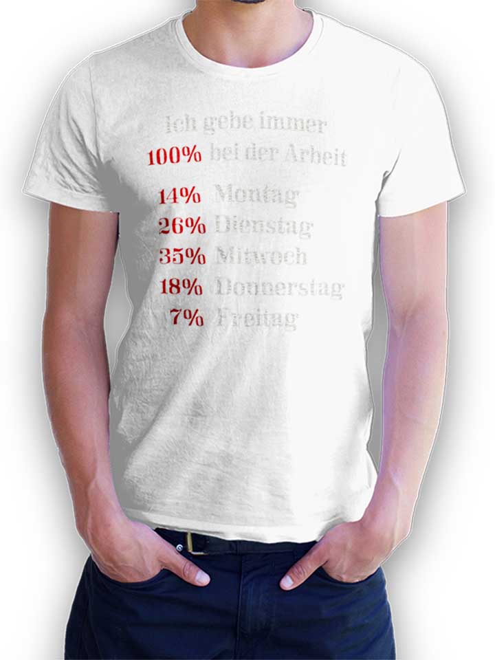 ich-gebe-immer-100-prozent-bei-der-arbeit-t-shirt weiss 1