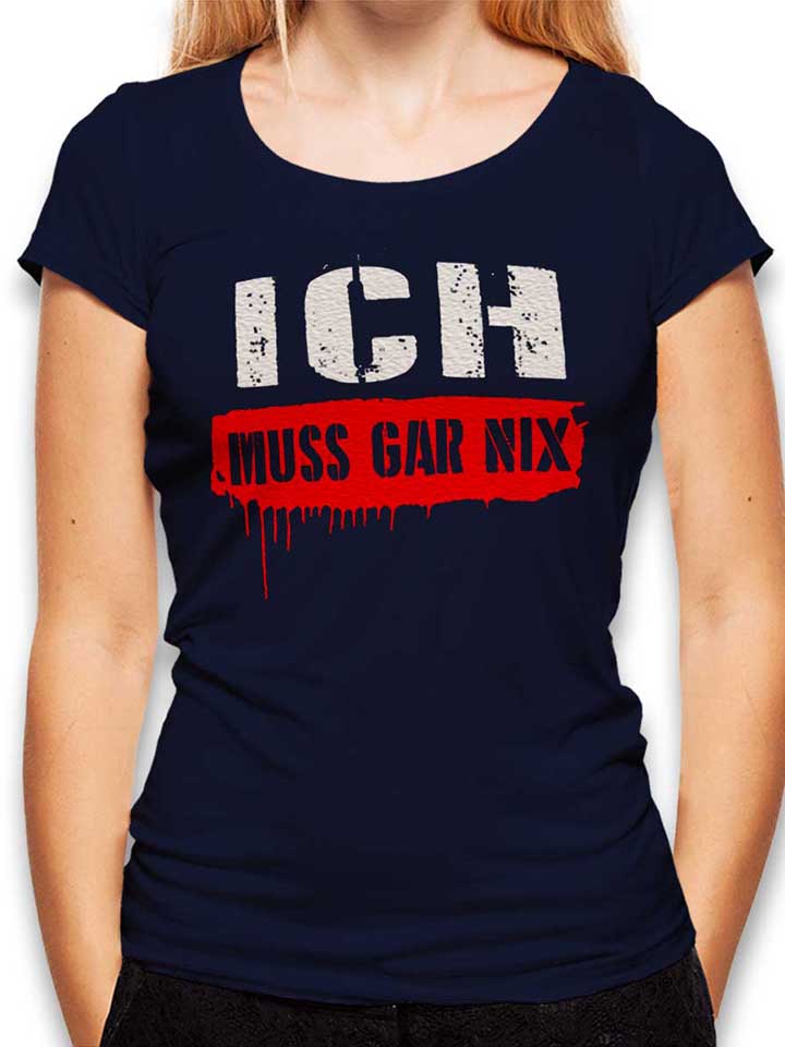 Ich Muss Gar Nix Womens T-Shirt deep-navy L