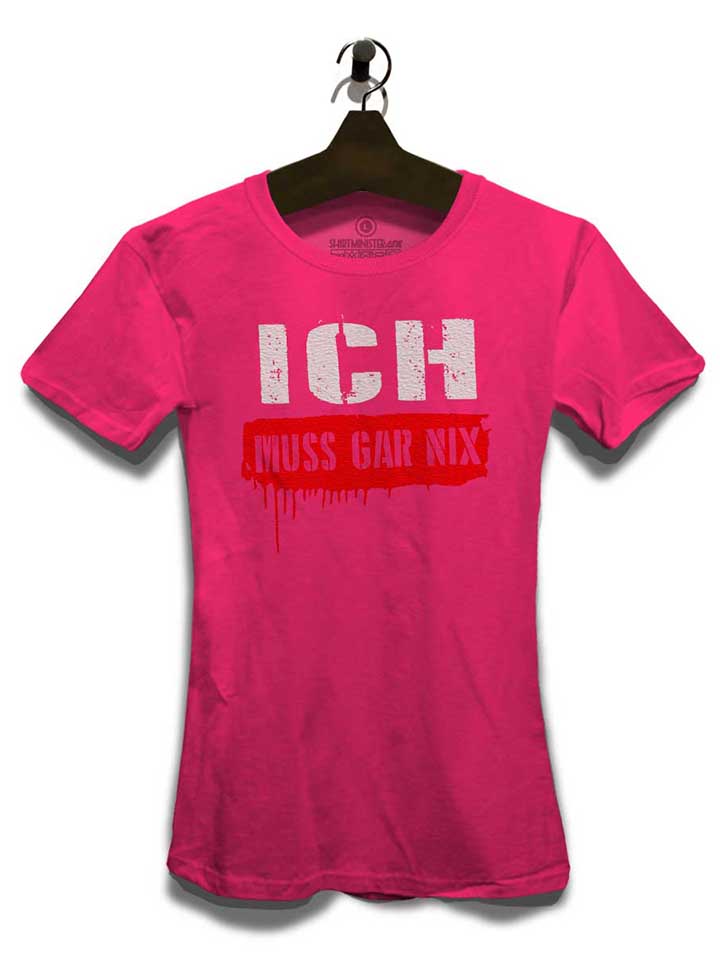ich-muss-gar-nix-damen-t-shirt fuchsia 3