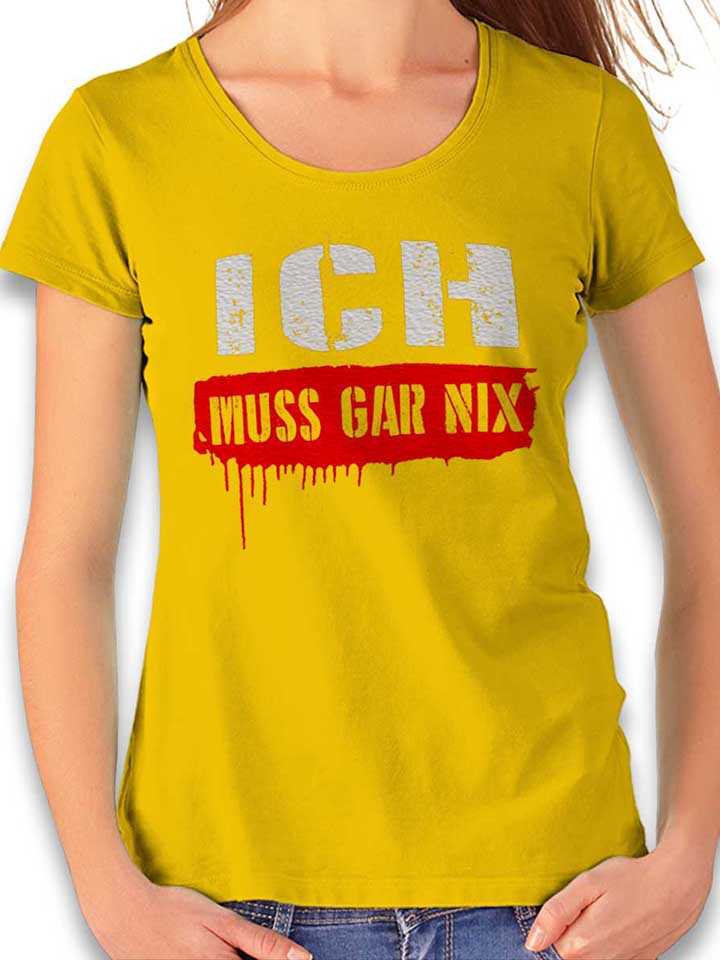 Ich Muss Gar Nix Womens T-Shirt yellow L