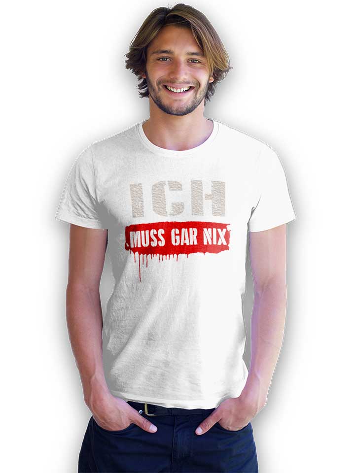 ich-muss-gar-nix-t-shirt weiss 2