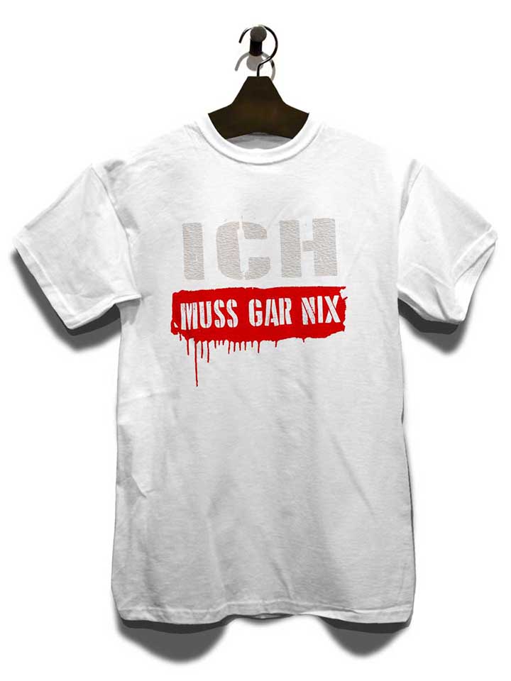 ich-muss-gar-nix-t-shirt weiss 3