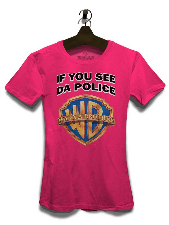 if-you-see-da-police-warn-a-brother-damen-t-shirt fuchsia 3