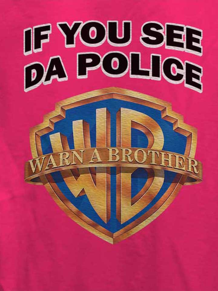 if-you-see-da-police-warn-a-brother-damen-t-shirt fuchsia 4