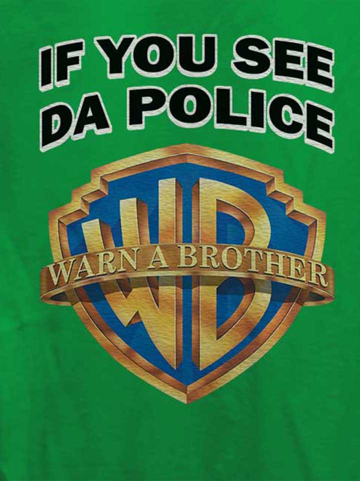 if-you-see-da-police-warn-a-brother-damen-t-shirt gruen 4
