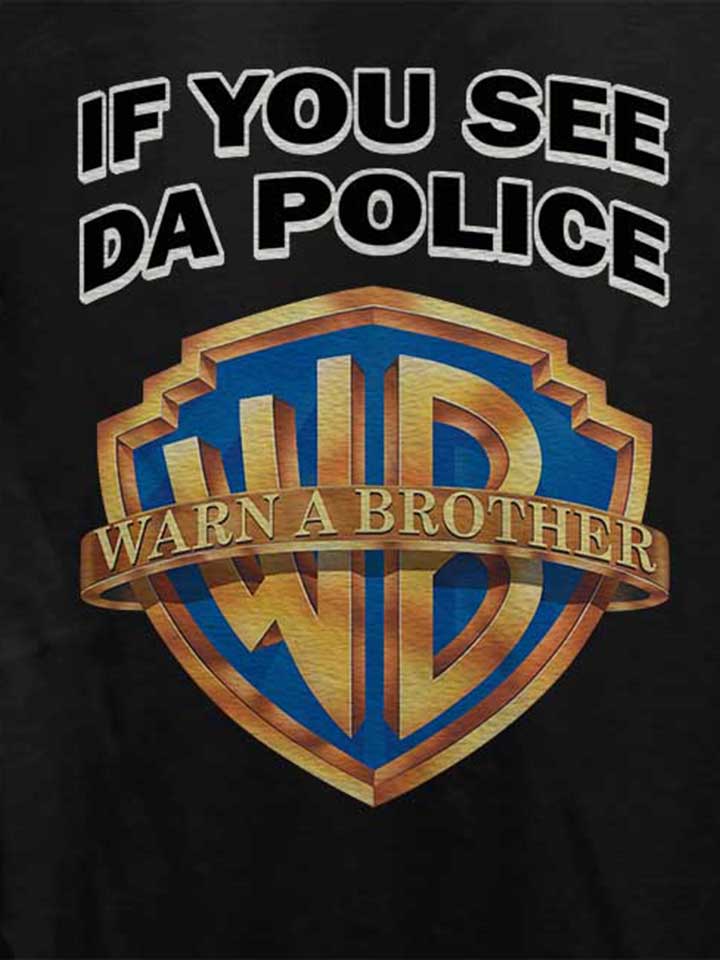 if-you-see-da-police-warn-a-brother-damen-t-shirt schwarz 4