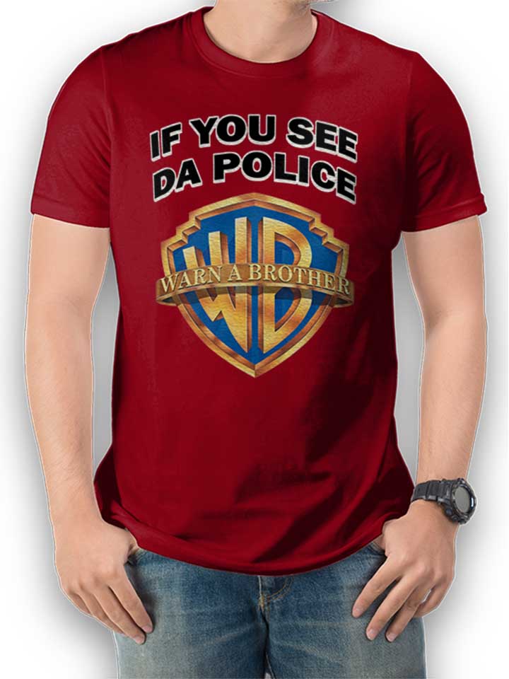 If You See Da Police Warn A Brother T-Shirt bordeaux L