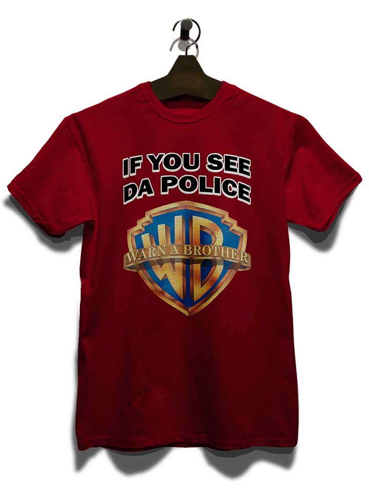 if-you-see-da-police-warn-a-brother-t-shirt bordeaux 3