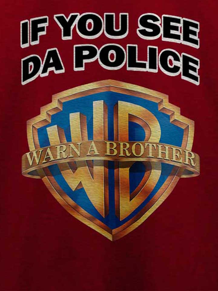 if-you-see-da-police-warn-a-brother-t-shirt bordeaux 4