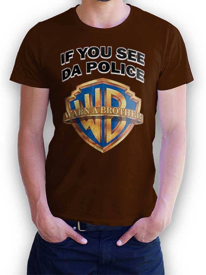 If You See Da Police Warn A Brother T-Shirt brown L