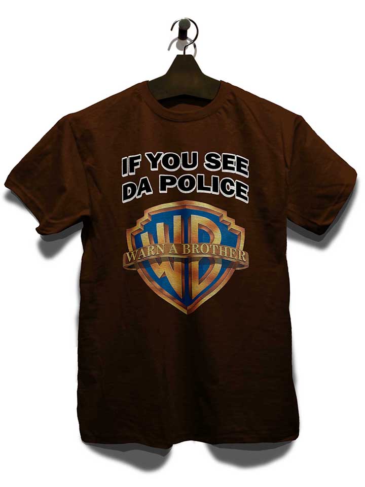 if-you-see-da-police-warn-a-brother-t-shirt braun 3